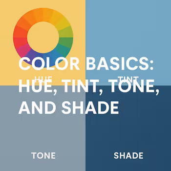 Color Basics: Hue, Tint, Tone, and Shade